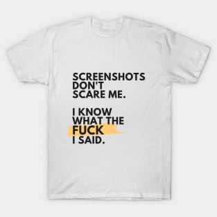 SCREENSHOTS DONT SCARE ME T-Shirt